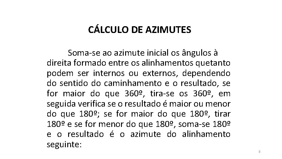 CÁLCULO DE AZIMUTES Soma-se ao azimute inicial os ângulos à direita formado entre os