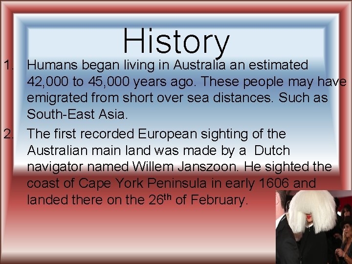 History 1. Humans began living in Australia an estimated 42, 000 to 45, 000