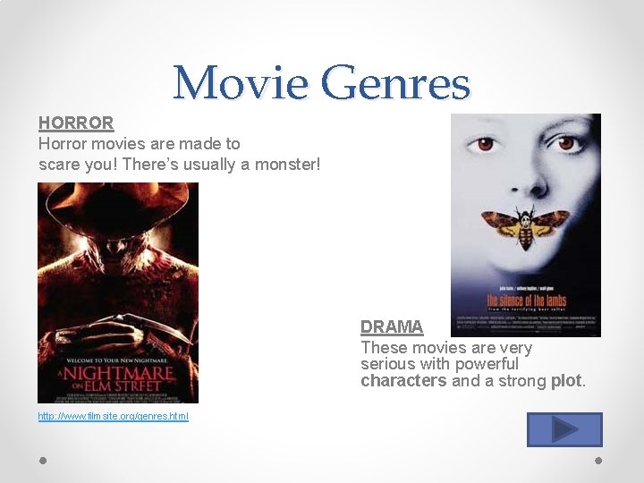 Movie Genres HORROR Horror movies are made to scare you! There’s usually a monster!