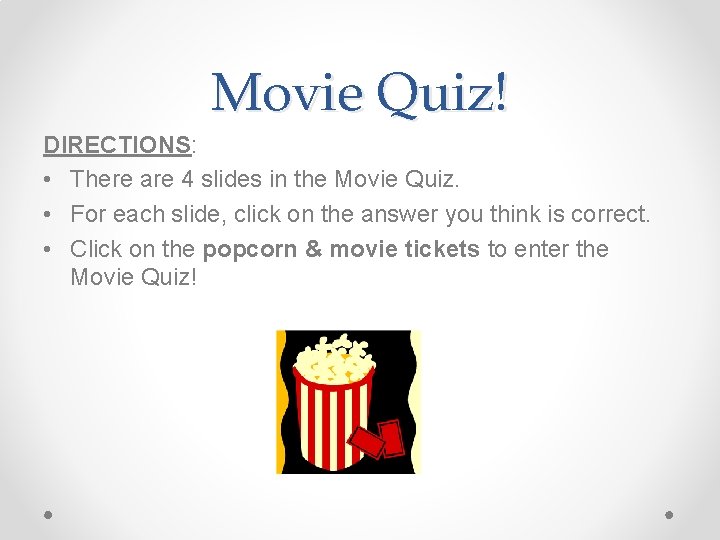 Movie Quiz! DIRECTIONS: • There are 4 slides in the Movie Quiz. • For