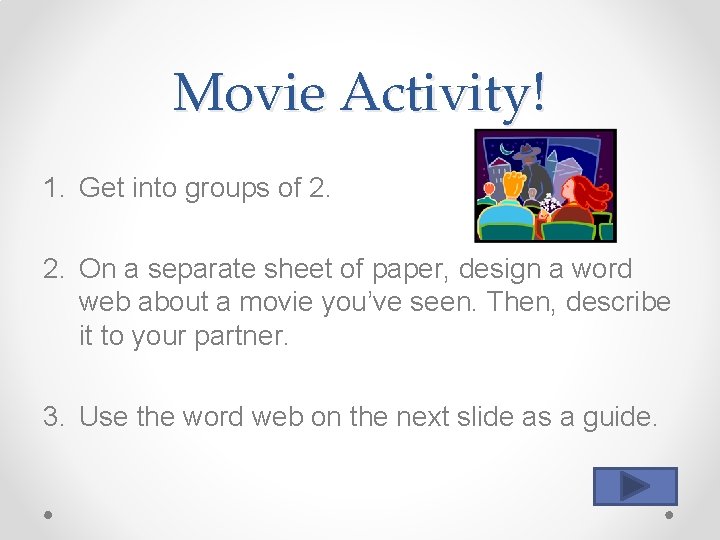 Movie Activity! 1. Get into groups of 2. 2. On a separate sheet of