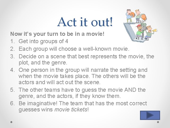 Act it out! Now it’s your turn to be in a movie! 1. Get