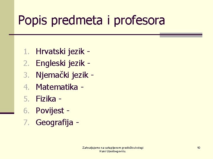 Popis predmeta i profesora 1. Hrvatski jezik 2. Engleski jezik 3. Njemački jezik 4.