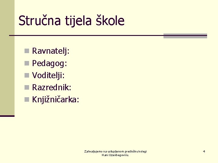 Stručna tijela škole n Ravnatelj: n Pedagog: n Voditelji: n Razrednik: n Knjižničarka: Zahvaljujemo