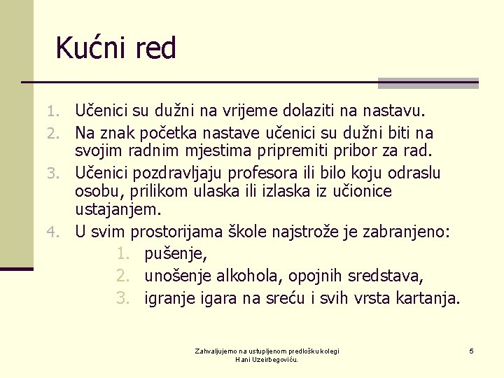 Kućni red 1. Učenici su dužni na vrijeme dolaziti na nastavu. 2. Na znak