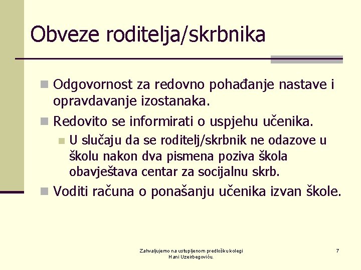 Obveze roditelja/skrbnika n Odgovornost za redovno pohađanje nastave i opravdavanje izostanaka. n Redovito se