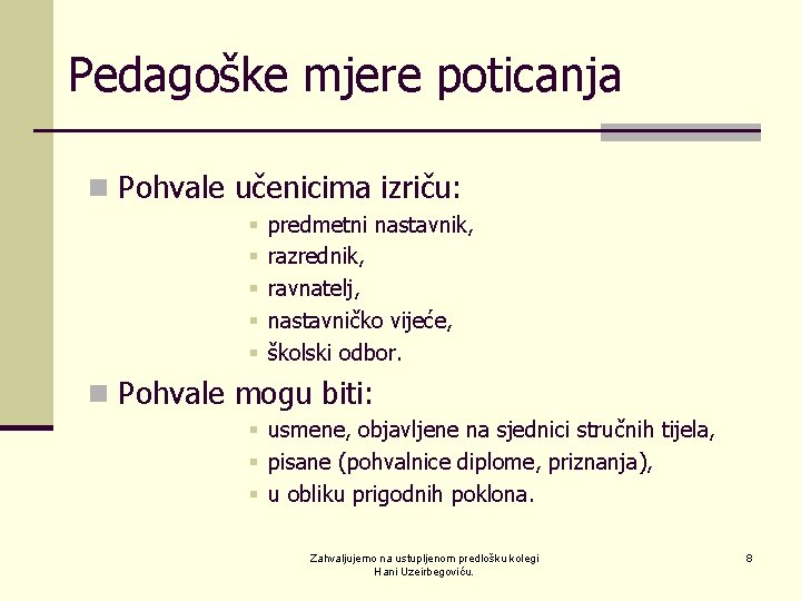 Pedagoške mjere poticanja n Pohvale učenicima izriču: § § § predmetni nastavnik, razrednik, ravnatelj,