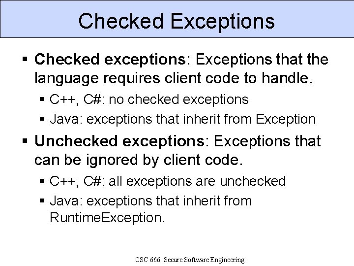 Checked Exceptions Checked exceptions: Exceptions that the language requires client code to handle. C++,