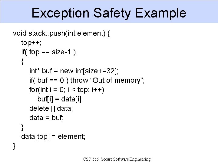 Exception Safety Example void stack: : push(int element) { top++; if( top == size-1
