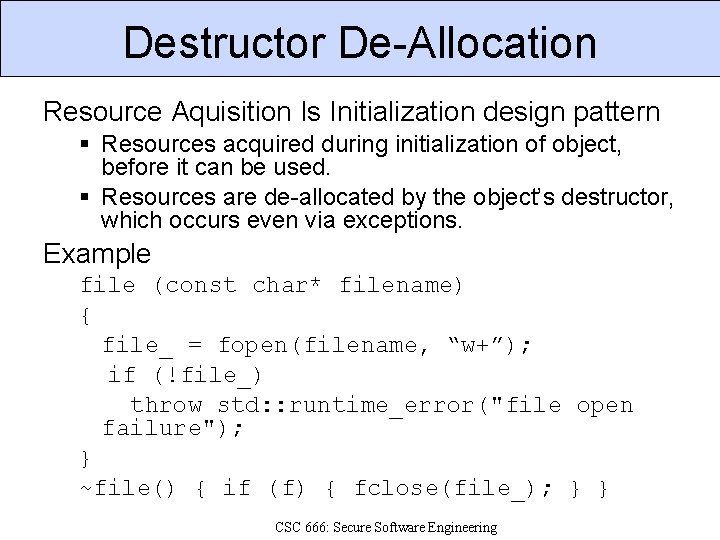 Destructor De-Allocation Resource Aquisition Is Initialization design pattern Resources acquired during initialization of object,