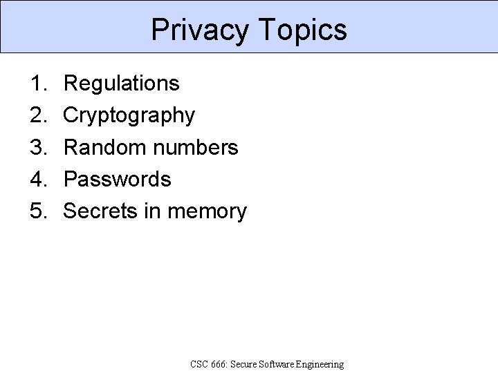 Privacy Topics 1. 2. 3. 4. 5. Regulations Cryptography Random numbers Passwords Secrets in