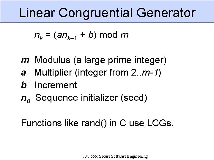 Linear Congruential Generator nk = (ank– 1 + b) mod m m Modulus (a