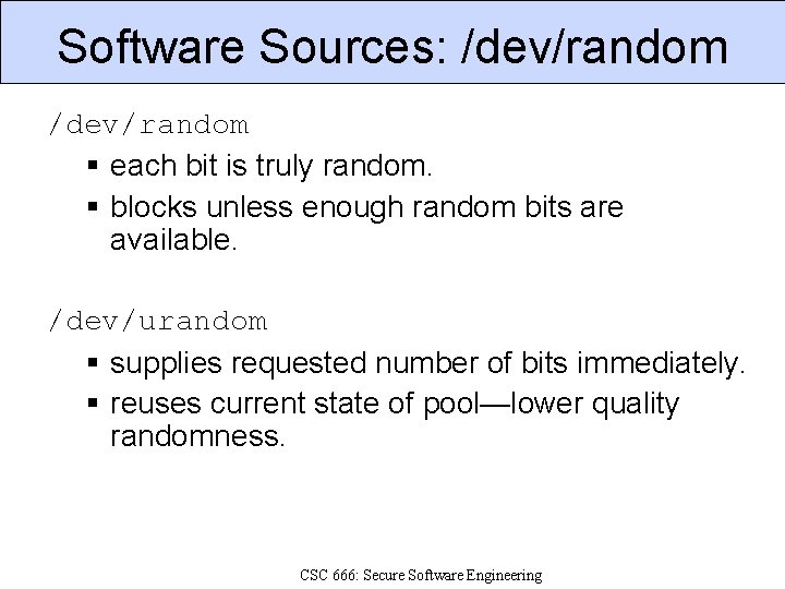 Software Sources: /dev/random each bit is truly random. blocks unless enough random bits are