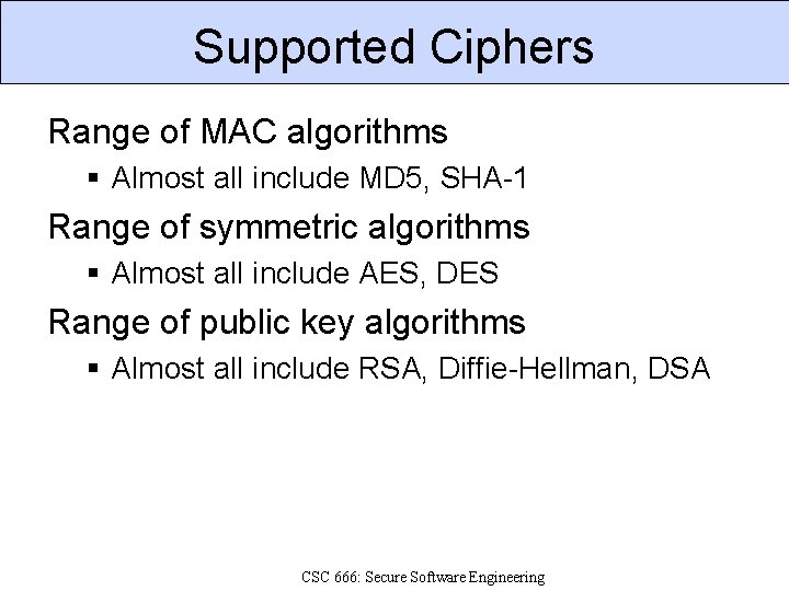 Supported Ciphers Range of MAC algorithms Almost all include MD 5, SHA-1 Range of