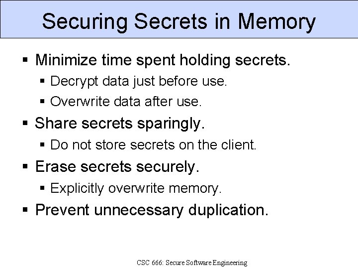 Securing Secrets in Memory Minimize time spent holding secrets. Decrypt data just before use.