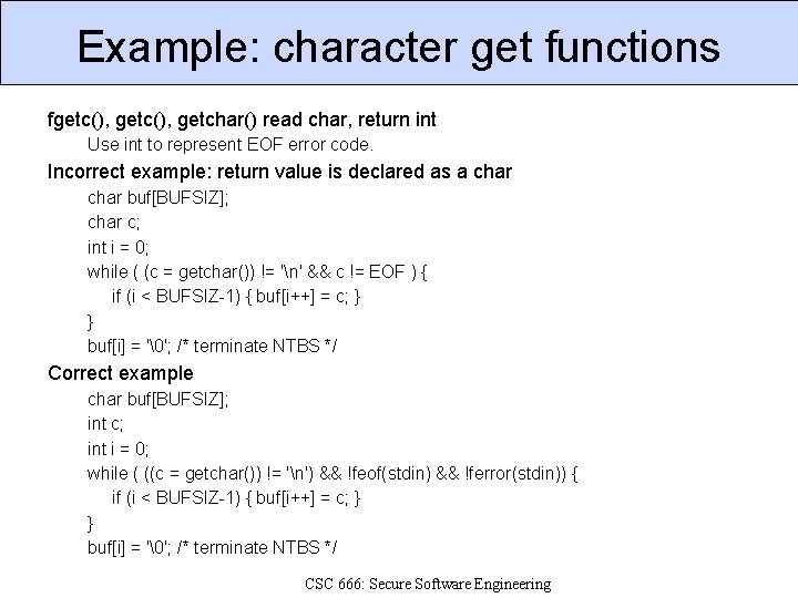Example: character get functions fgetc(), getchar() read char, return int Use int to represent