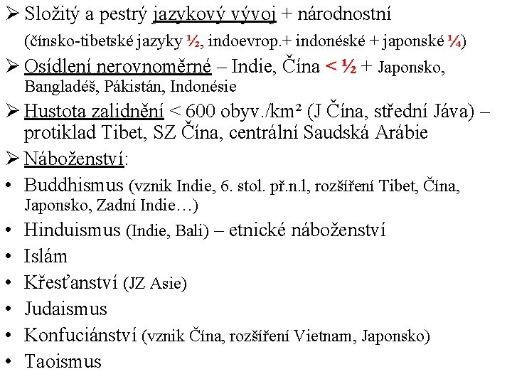 Ø Složitý a pestrý jazykový vývoj + národnostní (čínsko-tibetské jazyky ½, indoevrop. + indonéské