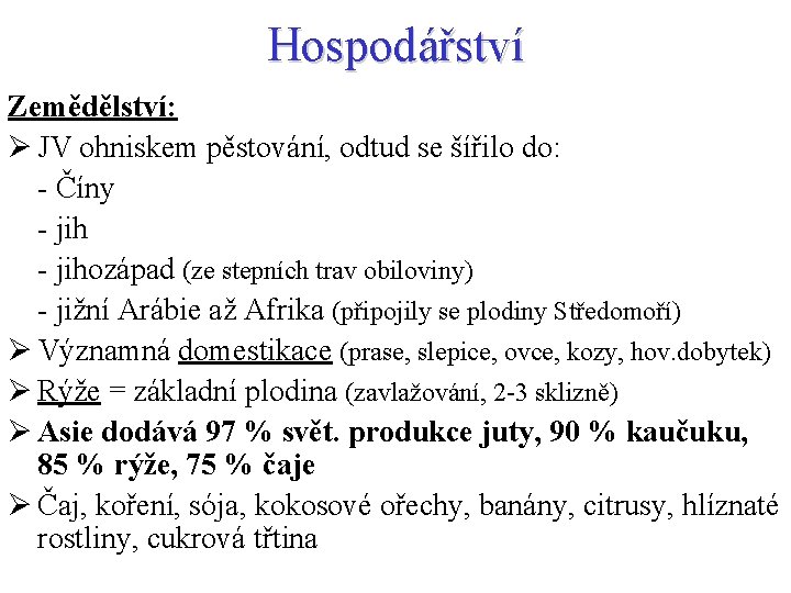 Hospodářství Zemědělství: Ø JV ohniskem pěstování, odtud se šířilo do: - Číny - jihozápad