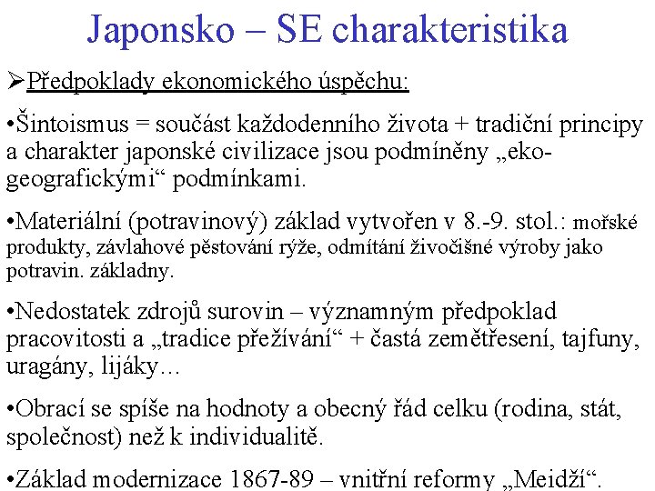 Japonsko – SE charakteristika ØPředpoklady ekonomického úspěchu: • Šintoismus = součást každodenního života +