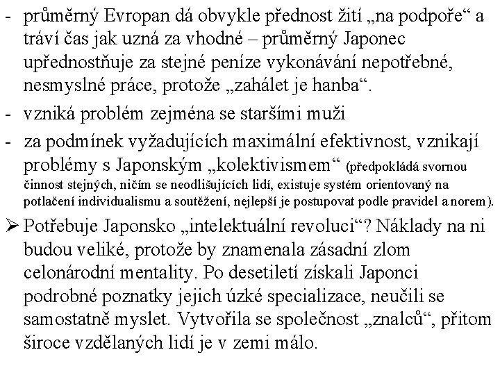 - průměrný Evropan dá obvykle přednost žití „na podpoře“ a tráví čas jak uzná