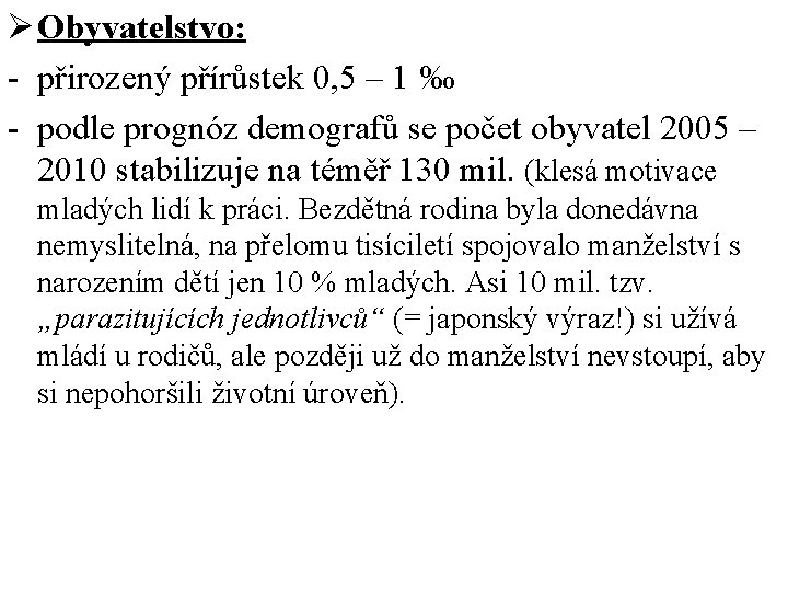 Ø Obyvatelstvo: - přirozený přírůstek 0, 5 – 1 ‰ - podle prognóz demografů