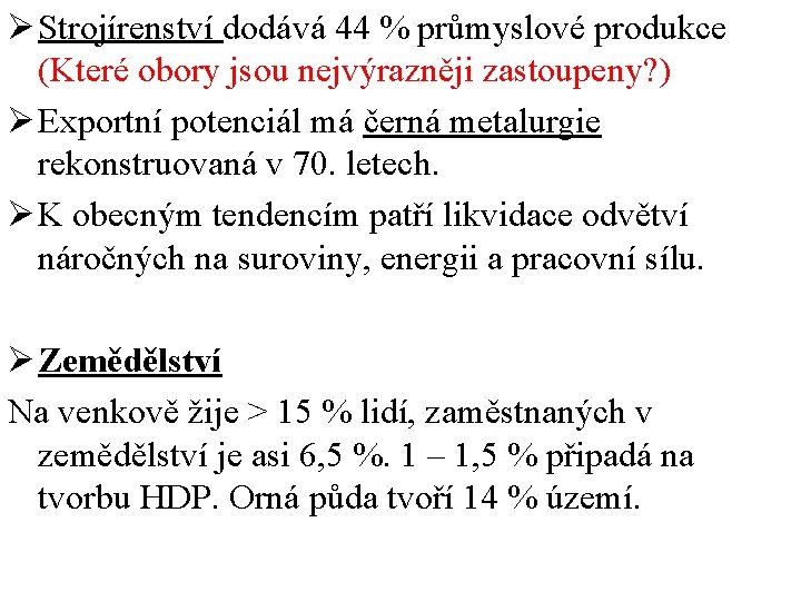 Ø Strojírenství dodává 44 % průmyslové produkce (Které obory jsou nejvýrazněji zastoupeny? ) Ø