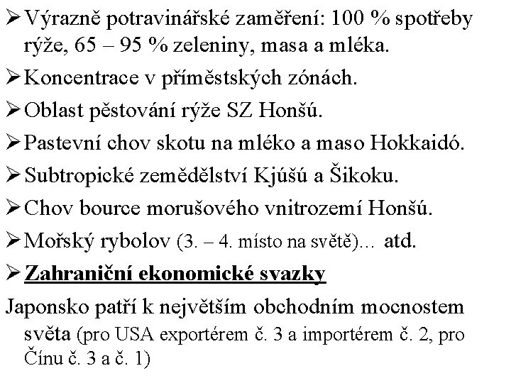 Ø Výrazně potravinářské zaměření: 100 % spotřeby rýže, 65 – 95 % zeleniny, masa