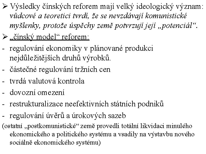 Ø Výsledky čínských reforem mají velký ideologický význam: vůdcové a teoretici tvrdí, že se