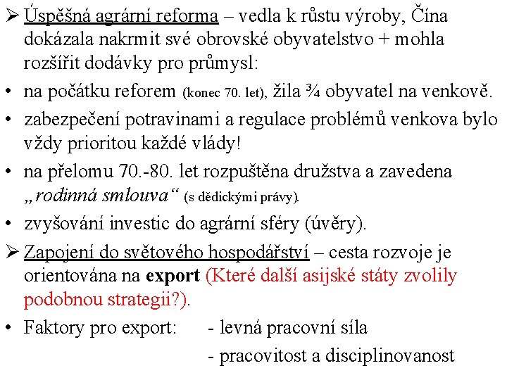 Ø Úspěšná agrární reforma – vedla k růstu výroby, Čína dokázala nakrmit své obrovské