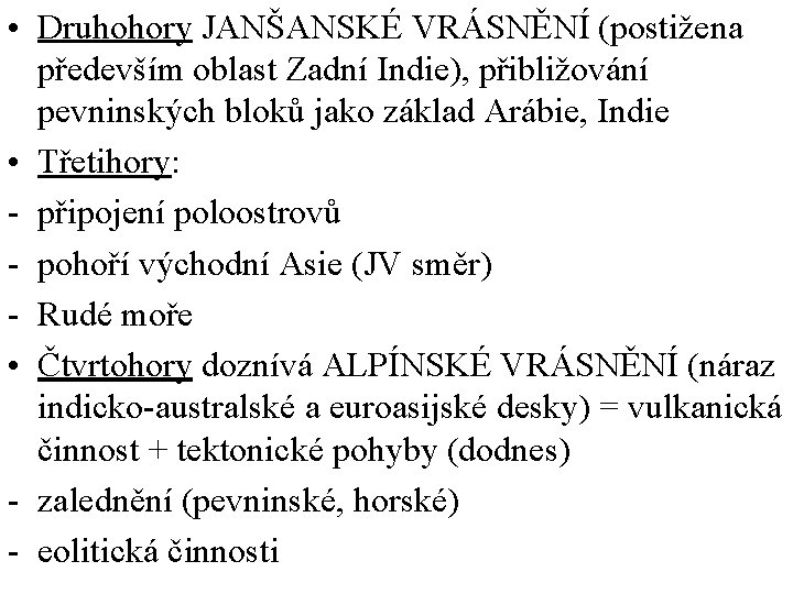  • Druhohory JANŠANSKÉ VRÁSNĚNÍ (postižena především oblast Zadní Indie), přibližování pevninských bloků jako