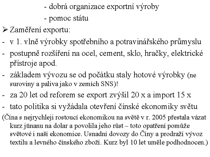 - dobrá organizace exportní výroby - pomoc státu Ø Zaměření exportu: - v 1.