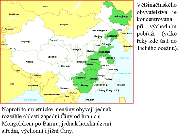 Většina čínského obyvatelstva je koncentrována při východním pobřeží (velké řeky zde ústí do Tichého