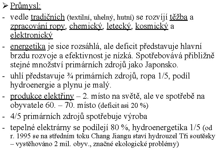 Ø Průmysl: - vedle tradičních (textilní, uhelný, hutní) se rozvíjí těžba a zpracování ropy,