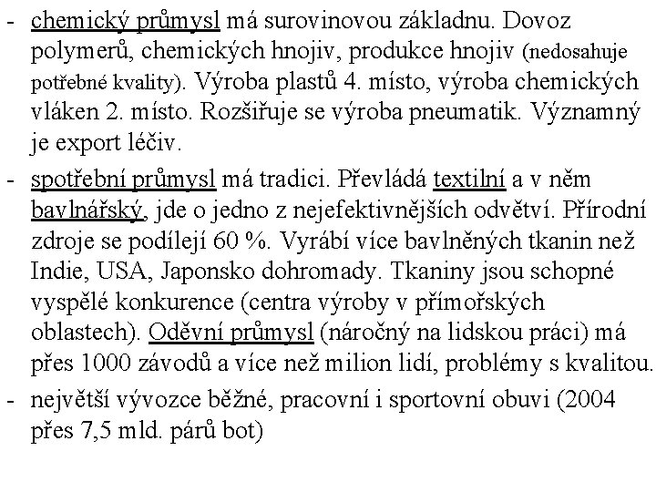 - chemický průmysl má surovinovou základnu. Dovoz polymerů, chemických hnojiv, produkce hnojiv (nedosahuje potřebné