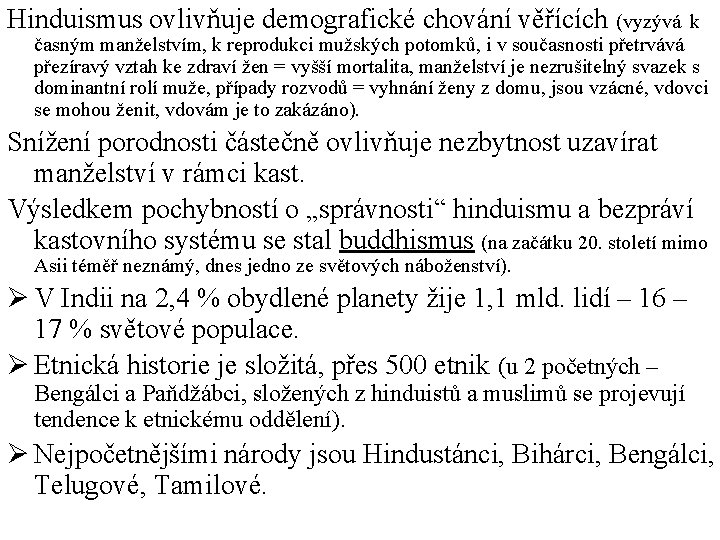 Hinduismus ovlivňuje demografické chování věřících (vyzývá k časným manželstvím, k reprodukci mužských potomků, i