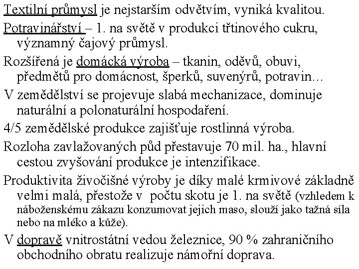 Textilní průmysl je nejstarším odvětvím, vyniká kvalitou. Potravinářství – 1. na světě v produkci