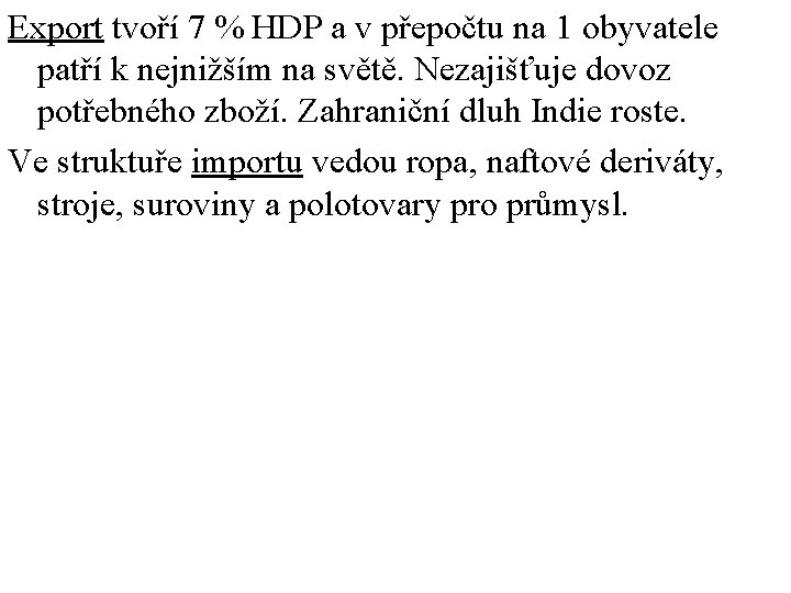 Export tvoří 7 % HDP a v přepočtu na 1 obyvatele patří k nejnižším