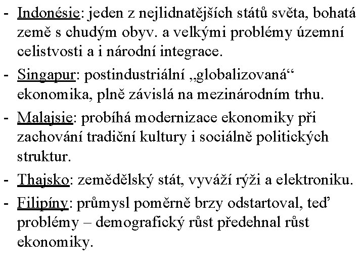 - Indonésie: jeden z nejlidnatějších států světa, bohatá země s chudým obyv. a velkými