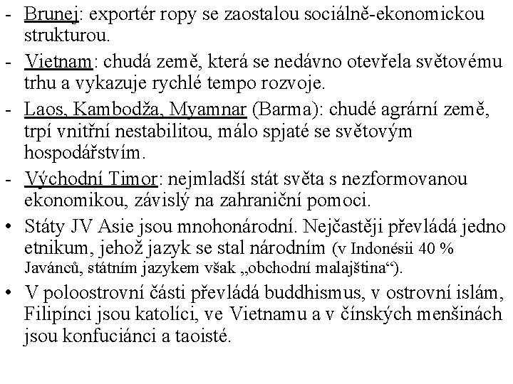 - Brunej: exportér ropy se zaostalou sociálně-ekonomickou strukturou. - Vietnam: chudá země, která se