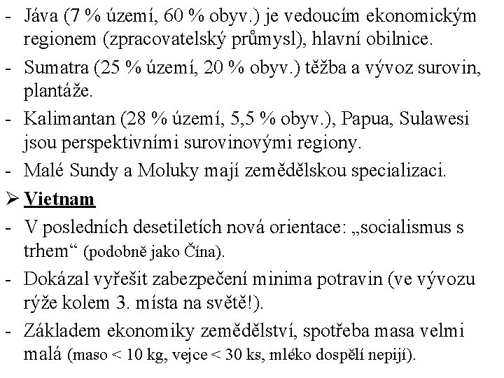 - Jáva (7 % území, 60 % obyv. ) je vedoucím ekonomickým regionem (zpracovatelský