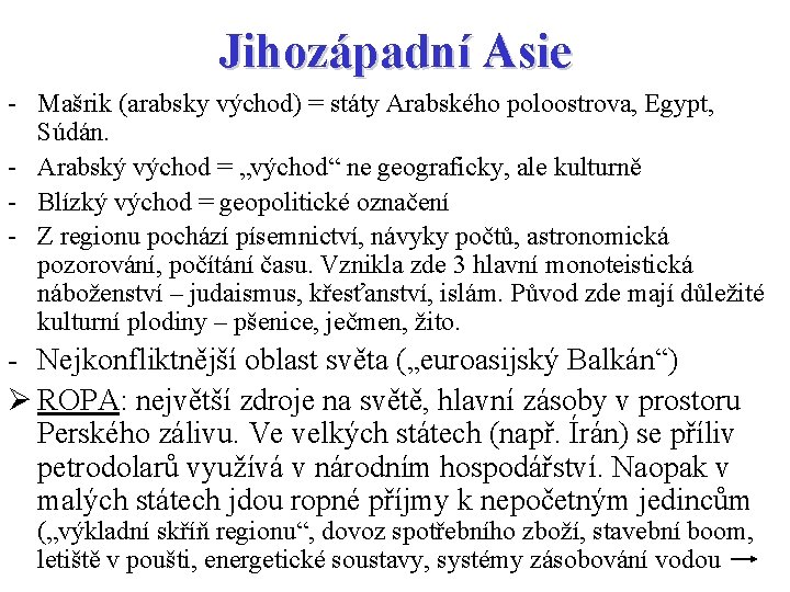 Jihozápadní Asie - Mašrik (arabsky východ) = státy Arabského poloostrova, Egypt, Súdán. - Arabský