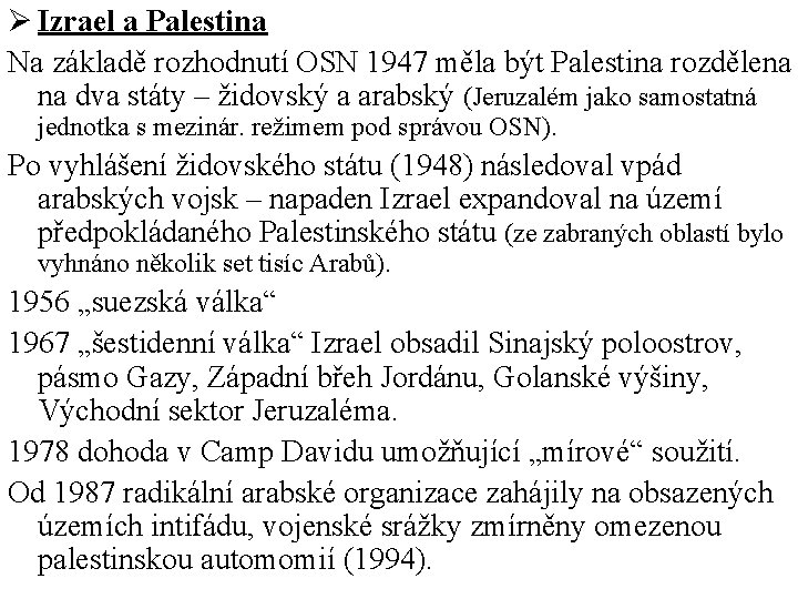 Ø Izrael a Palestina Na základě rozhodnutí OSN 1947 měla být Palestina rozdělena na