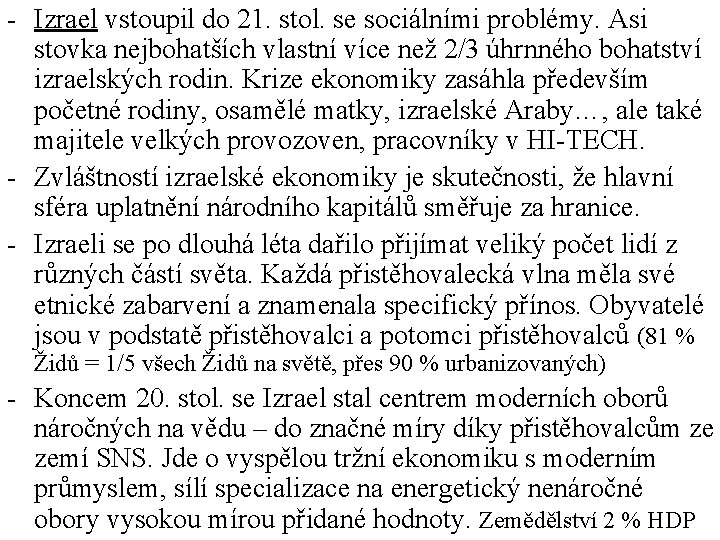 - Izrael vstoupil do 21. stol. se sociálními problémy. Asi stovka nejbohatších vlastní více