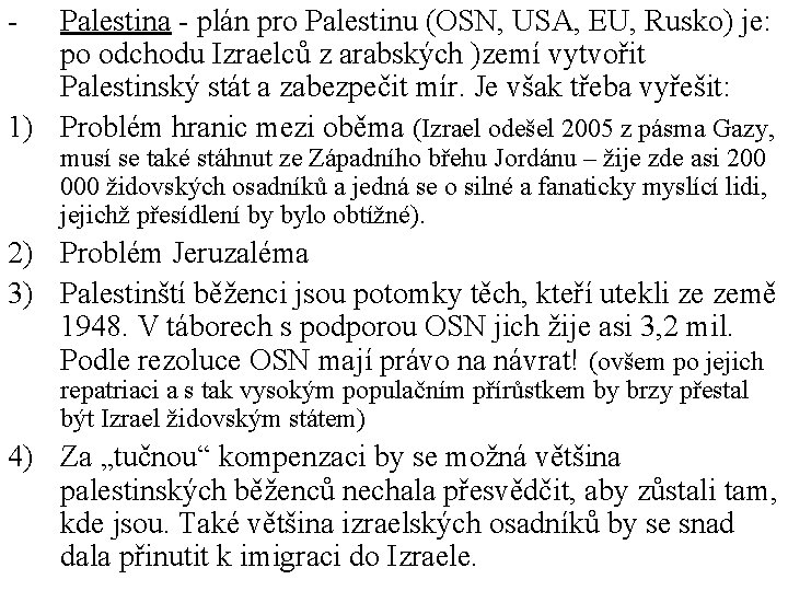 - Palestina - plán pro Palestinu (OSN, USA, EU, Rusko) je: po odchodu Izraelců