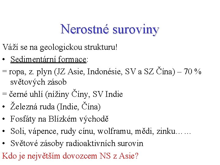 Nerostné suroviny Váží se na geologickou strukturu! • Sedimentární formace: = ropa, z. plyn