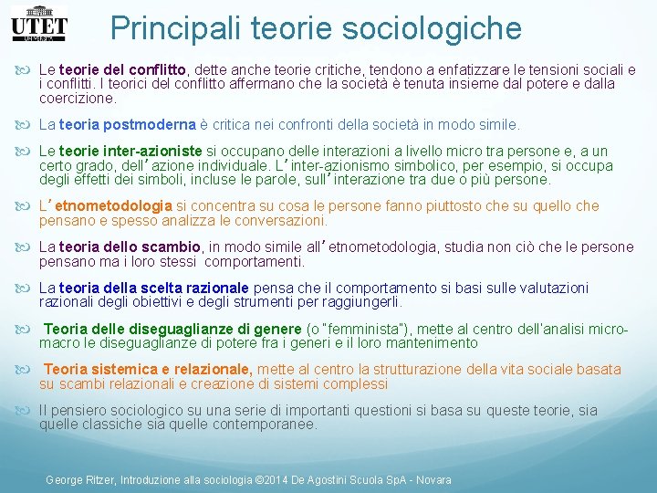 Principali teorie sociologiche Le teorie del conflitto, dette anche teorie critiche, tendono a enfatizzare Principali teorie sociologiche Le teorie del conflitto, dette anche teorie critiche, tendono a enfatizzare