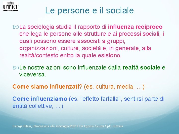 Le persone e il sociale La sociologia studia il rapporto di influenza reciproco che Le persone e il sociale La sociologia studia il rapporto di influenza reciproco che