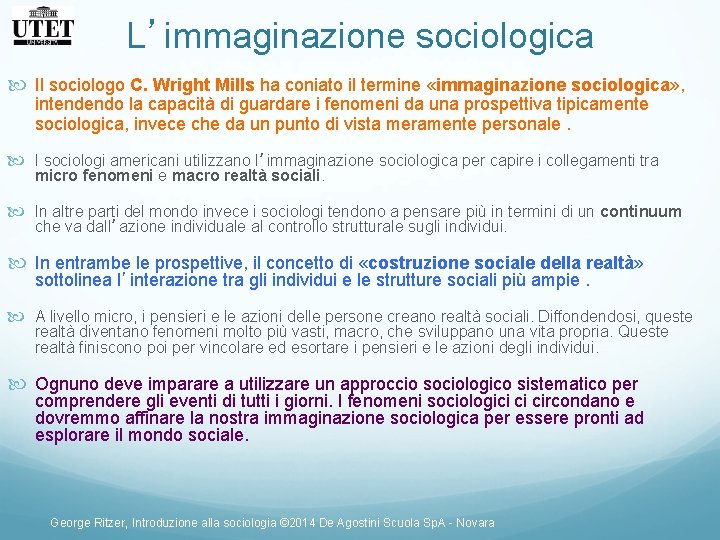 L’immaginazione sociologica Il sociologo C. Wright Mills ha coniato il termine «immaginazione sociologica» , L’immaginazione sociologica Il sociologo C. Wright Mills ha coniato il termine «immaginazione sociologica» ,