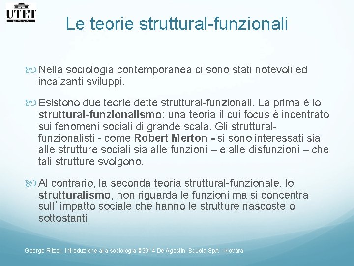 Le teorie struttural-funzionali Nella sociologia contemporanea ci sono stati notevoli ed incalzanti sviluppi. Esistono Le teorie struttural-funzionali Nella sociologia contemporanea ci sono stati notevoli ed incalzanti sviluppi. Esistono