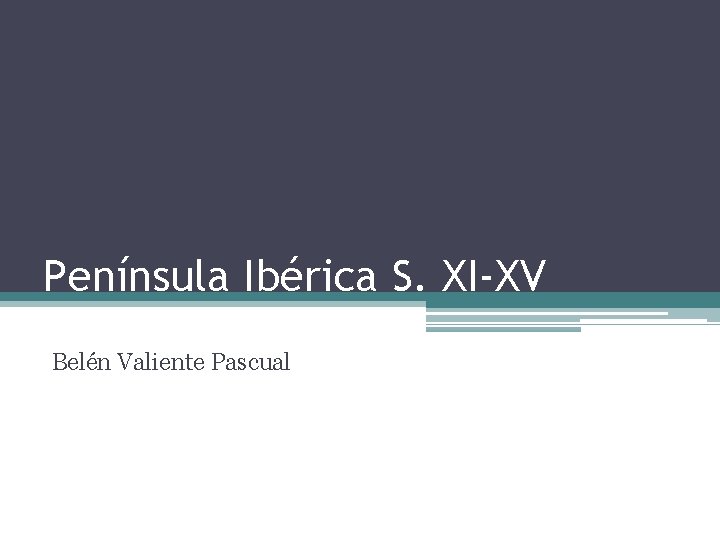 Península Ibérica S. XI-XV Belén Valiente Pascual 
